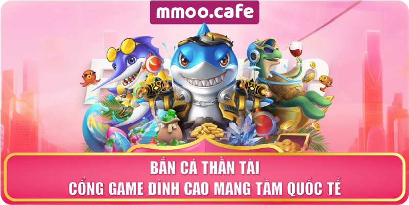 Bắn Cá Thần Tài – Cổng Game Đỉnh Cao Mang Tầm Quốc Tế