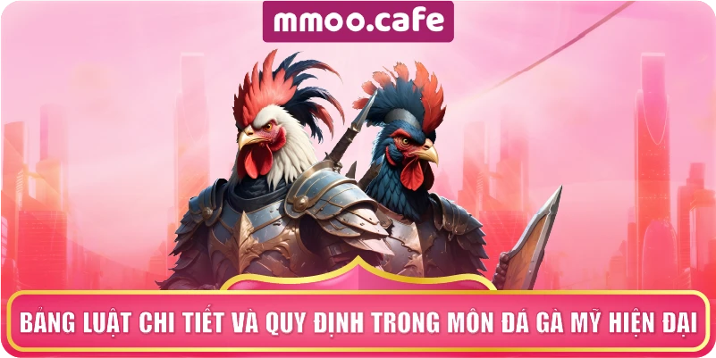 Bảng luật chi tiết và quy định trong môn đá gà Mỹ hiện đại